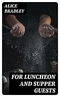 E-Book (epub) For Luncheon and Supper Guests von Alice Bradley