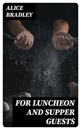E-Book (epub) For Luncheon and Supper Guests von Alice Bradley