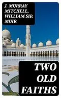 E-Book (epub) Two Old Faiths von J. Murray Mitchell, William Sir Muir