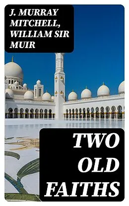 E-Book (epub) Two Old Faiths von J. Murray Mitchell, William Sir Muir