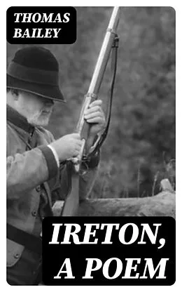 E-Book (epub) Ireton, a Poem von Thomas Bailey