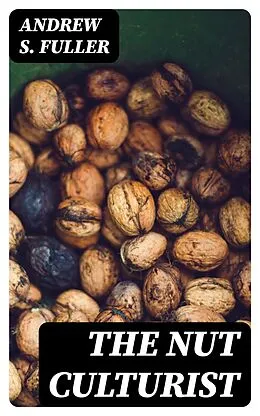 E-Book (epub) The Nut Culturist von Andrew S. Fuller