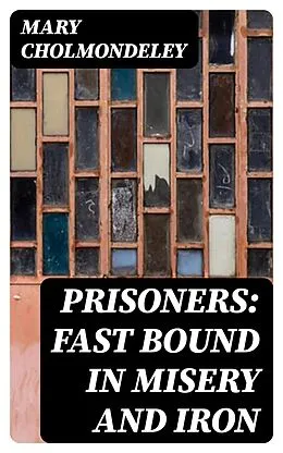 E-Book (epub) Prisoners: Fast Bound In Misery And Iron von Mary Cholmondeley