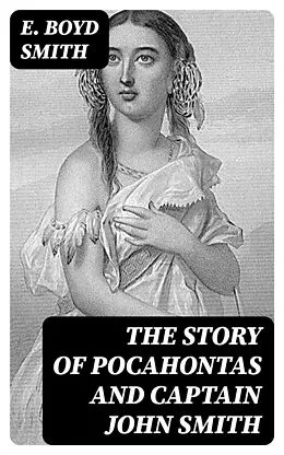 E-Book (epub) The Story of Pocahontas and Captain John Smith von E. Boyd Smith