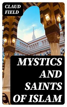 E-Book (epub) Mystics and Saints of Islam von Claud Field