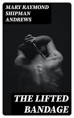 E-Book (epub) The Lifted Bandage von Mary Raymond Shipman Andrews