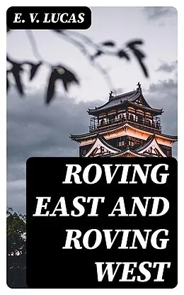 E-Book (epub) Roving East and Roving West von E. V. Lucas