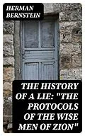 E-Book (epub) The History of a Lie: 'The Protocols of the Wise Men of Zion' von Herman Bernstein