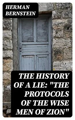 E-Book (epub) The History of a Lie: 'The Protocols of the Wise Men of Zion' von Herman Bernstein