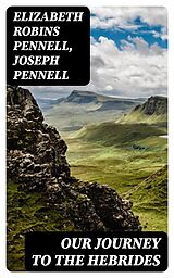 eBook (epub) Our Journey to the Hebrides de Elizabeth Robins Pennell, Joseph Pennell