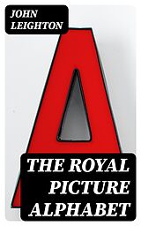 E-Book (epub) The Royal Picture Alphabet von John Leighton