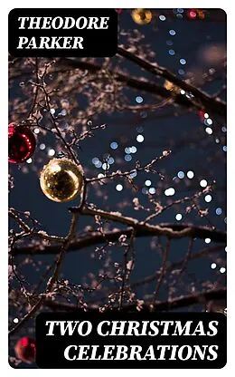 E-Book (epub) Two Christmas Celebrations von Theodore Parker