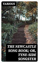 E-Book (epub) The Newcastle Song Book; or, Tyne-Side Songster von Various