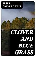E-Book (epub) Clover and Blue Grass von Eliza Calvert Hall