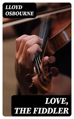 E-Book (epub) Love, the Fiddler von Lloyd Osbourne