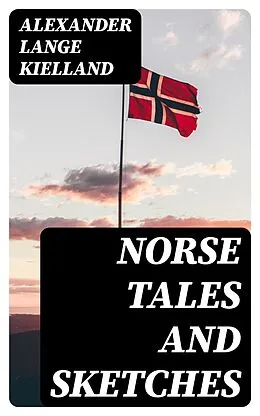 E-Book (epub) Norse Tales and Sketches von Alexander Lange Kielland