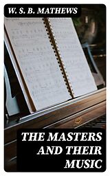 E-Book (epub) The Masters and Their Music von W. S. B. Mathews
