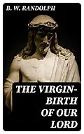 E-Book (epub) The Virgin-Birth of Our Lord von B. W. Randolph