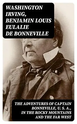 E-Book (epub) The Adventures of Captain Bonneville, U. S. A., in the Rocky Mountains and the Far West von Washington Irving, Benjamin Louis Eulalie de Bonneville