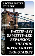 E-Book (epub) Waterways of Westward Expansion - The Ohio River and its Tributaries von Archer Butler Hulbert