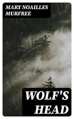 E-Book (epub) Wolf's Head von Mary Noailles Murfree