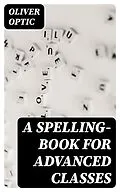 E-Book (epub) A Spelling-Book for Advanced Classes von Oliver Optic