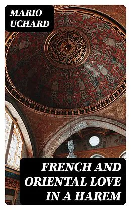 E-Book (epub) French and Oriental Love in a Harem von Mario Uchard