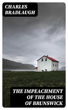 E-Book (epub) The Impeachment of the House of Brunswick von Charles Bradlaugh