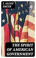E-Book (epub) The Spirit of American Government von J. Allen Smith