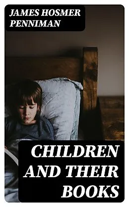 E-Book (epub) Children and Their Books von James Hosmer Penniman