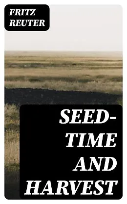 E-Book (epub) Seed-time and Harvest von Fritz Reuter