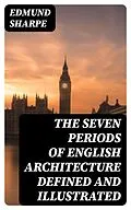 E-Book (epub) The Seven Periods of English Architecture Defined and Illustrated von Edmund Sharpe