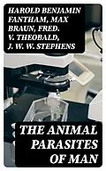 E-Book (epub) The Animal Parasites of Man von Harold Benjamin Fantham, Max Braun, Fred. V. Theobald