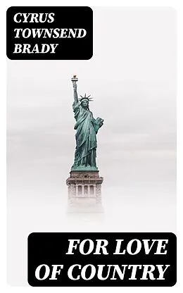 E-Book (epub) For Love of Country von Cyrus Townsend Brady