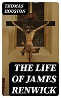 E-Book (epub) The Life of James Renwick von Thomas Houston