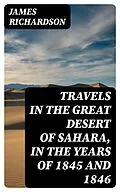 E-Book (epub) Travels in the Great Desert of Sahara, in the Years of 1845 and 1846 von James Richardson