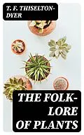 E-Book (epub) The Folk-lore of Plants von T. F. Thiselton-Dyer