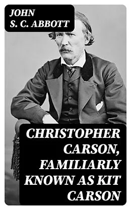 E-Book (epub) Christopher Carson, Familiarly Known as Kit Carson von John S. C. Abbott