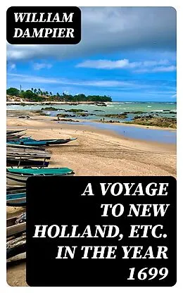 E-Book (epub) A Voyage to New Holland, Etc. in the Year 1699 von William Dampier