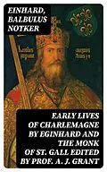 E-Book (epub) Early Lives of Charlemagne by Eginhard and the Monk of St Gall edited by Prof. A. J. Grant von Einhard, Balbulus Notker