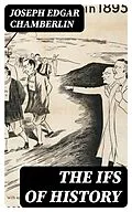 E-Book (epub) The Ifs of History von Joseph Edgar Chamberlin