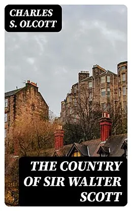 E-Book (epub) The Country of Sir Walter Scott von Charles S. Olcott
