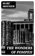 E-Book (epub) The Wonders of Pompeii von Marc Monnier