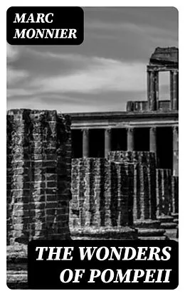 E-Book (epub) The Wonders of Pompeii von Marc Monnier