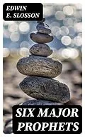 E-Book (epub) Six Major Prophets von Edwin E. Slosson