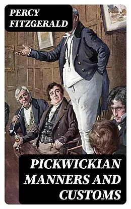 E-Book (epub) Pickwickian Manners and Customs von Percy Fitzgerald