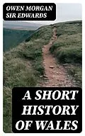 E-Book (epub) A Short History of Wales von Owen Morgan Sir Edwards