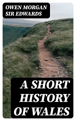 E-Book (epub) A Short History of Wales von Owen Morgan Sir Edwards