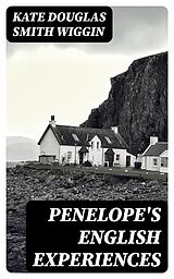 E-Book (epub) Penelope's English Experiences von Kate Douglas Smith Wiggin