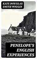 E-Book (epub) Penelope's English Experiences von Kate Douglas Smith Wiggin